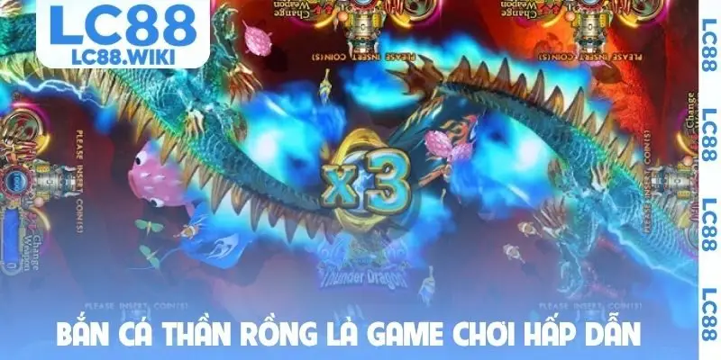 Bắn cá Thần Rồng là game chơi hấp dẫn