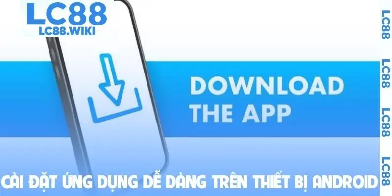 Cài đặt ứng dụng nhà cái dễ dàng trên thiết bị Android