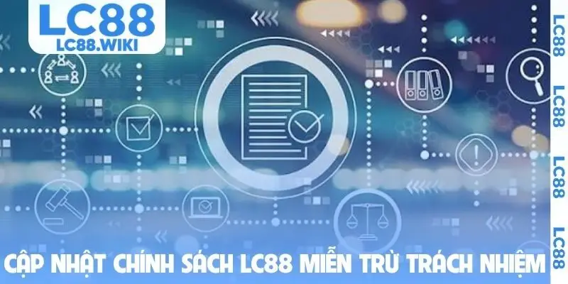 Cập nhật chính sách LC88 miễn trừ trách nhiệm