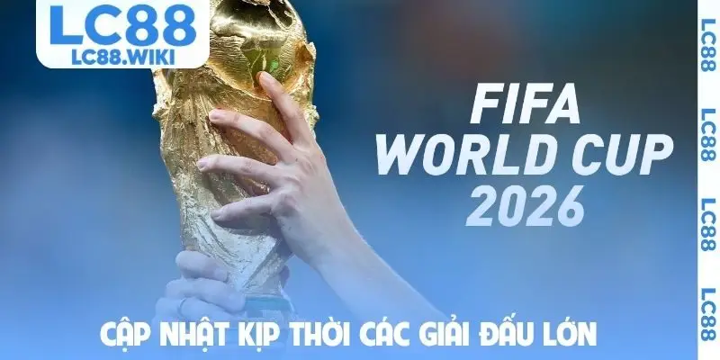 Cập nhật kịp thời các giải đấu lớn