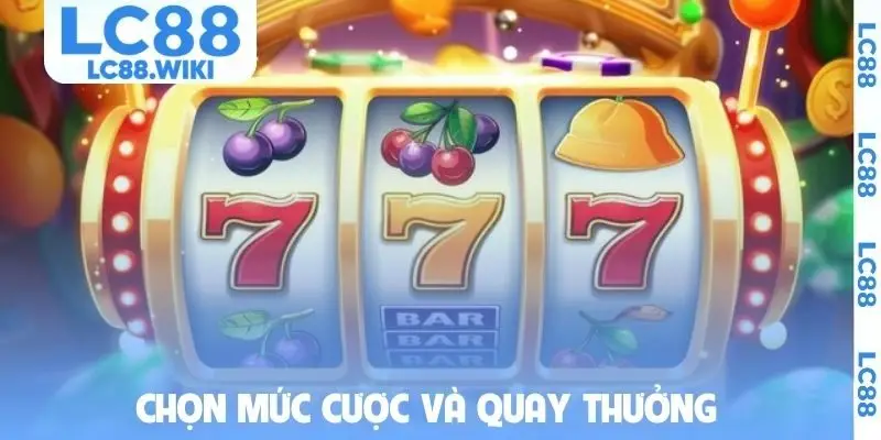 Chọn mức cược và quay thưởng