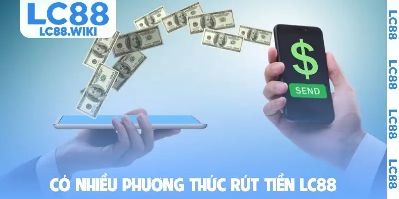 Có nhiều phương thức rút tiền LC88 cho người chơi