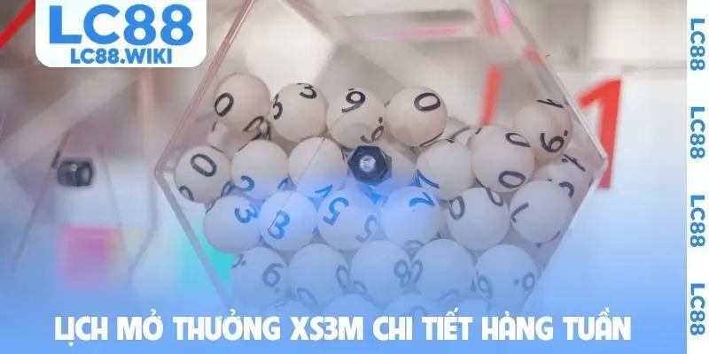 Lịch mở thưởng XS3M chi tiết hàng tuần