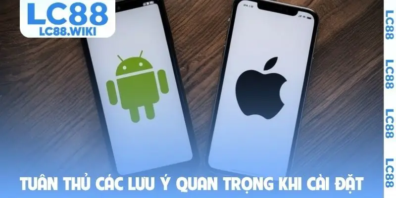 Tuân thủ các lưu ý quan trọng khi cài đặt ứng dụng