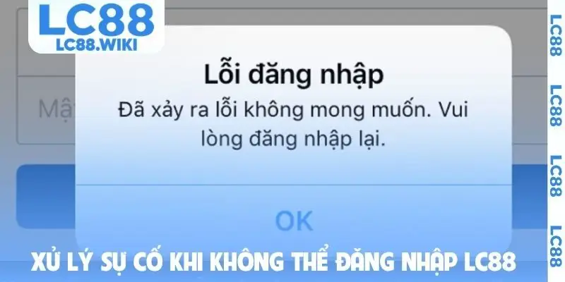 Xử lý sự cố khi không thể đăng nhập LC88